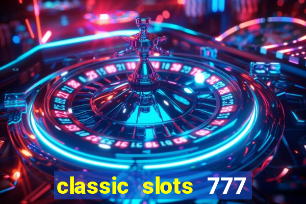 classic slots 777 paga mesmo