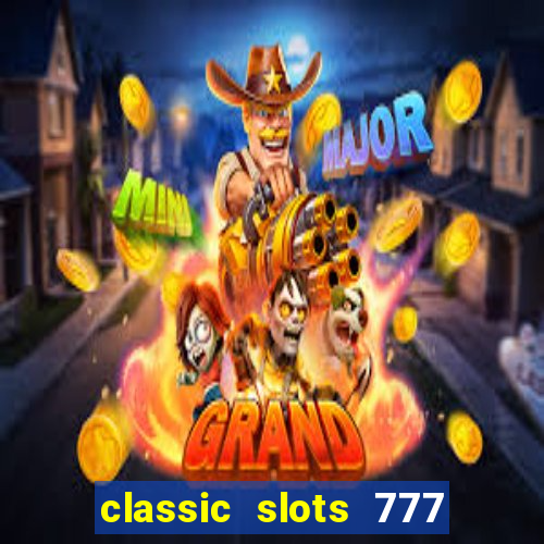 classic slots 777 paga mesmo