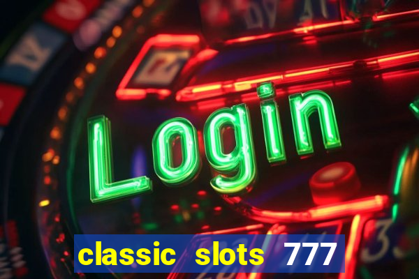 classic slots 777 paga mesmo