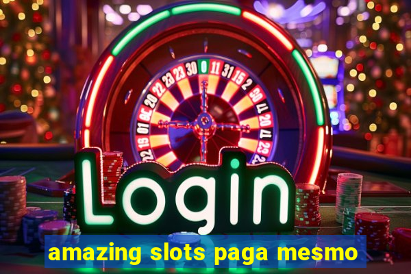 amazing slots paga mesmo