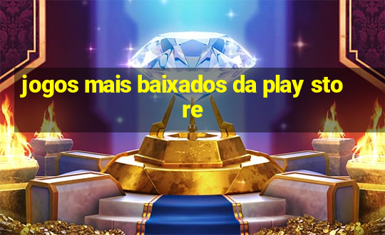 jogos mais baixados da play store