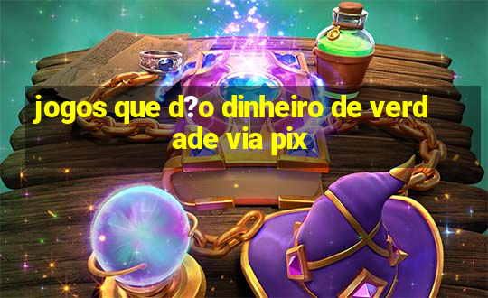 jogos que d?o dinheiro de verdade via pix