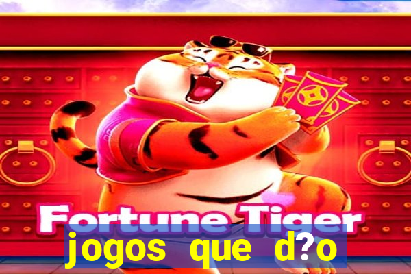 jogos que d?o dinheiro sem apostar