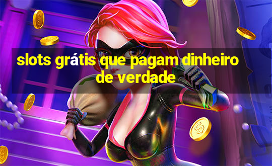 slots grátis que pagam dinheiro de verdade