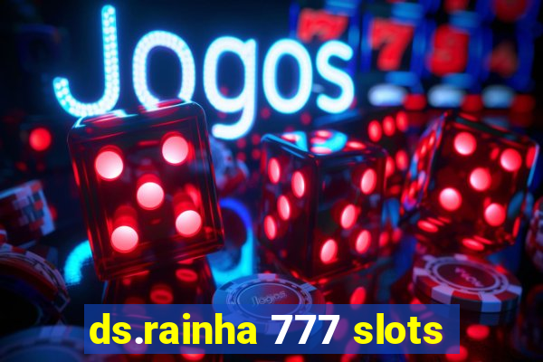 ds.rainha 777 slots