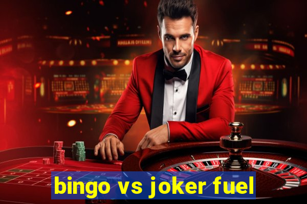 bingo vs joker fuel