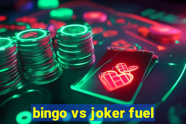 bingo vs joker fuel