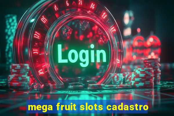 mega fruit slots cadastro