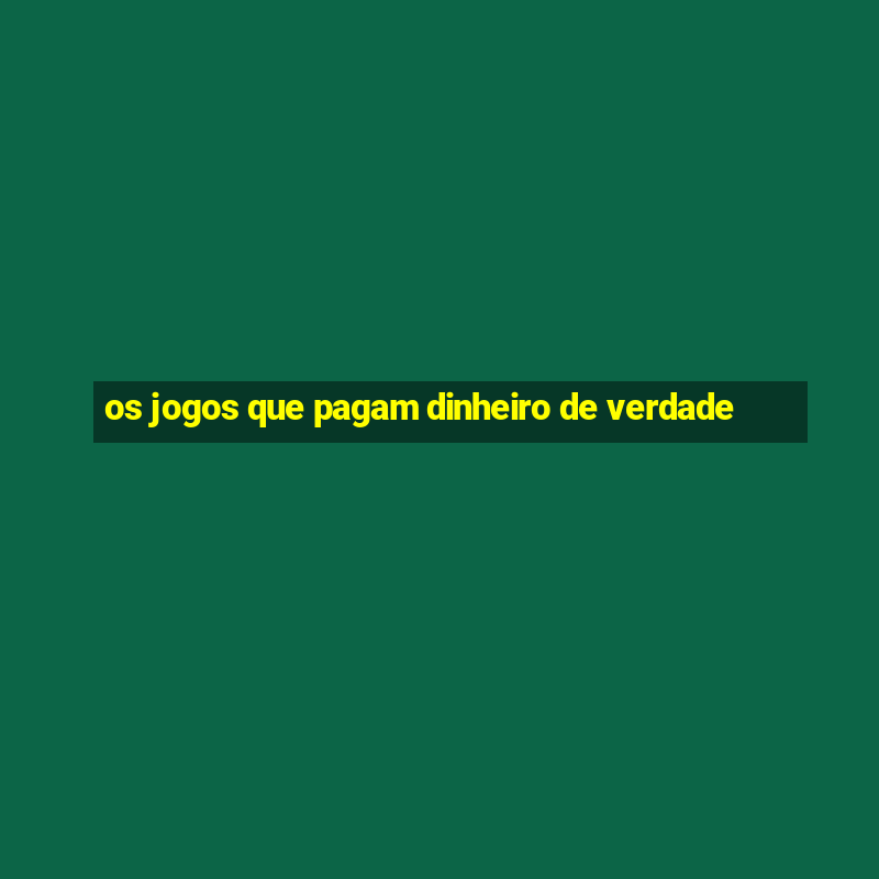 os jogos que pagam dinheiro de verdade