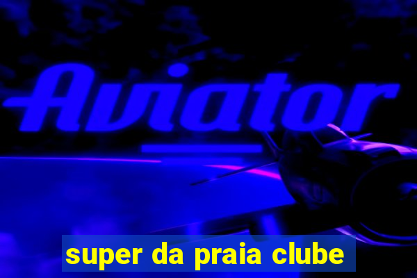 super da praia clube