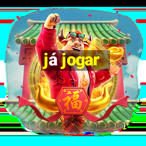 já jogar