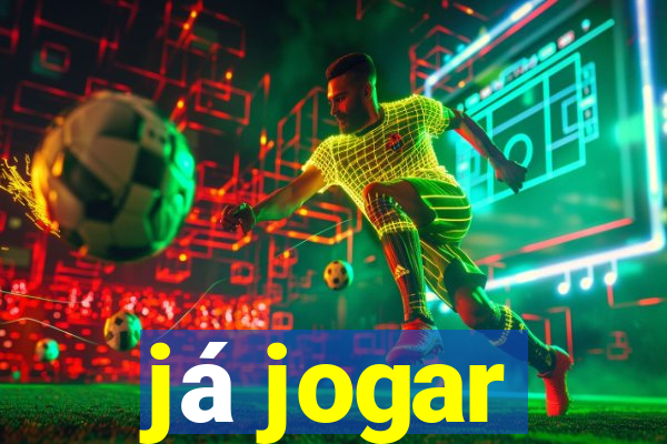 já jogar