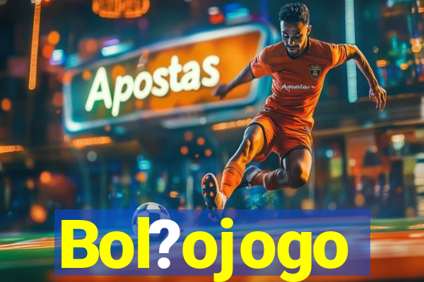 Bol?ojogo