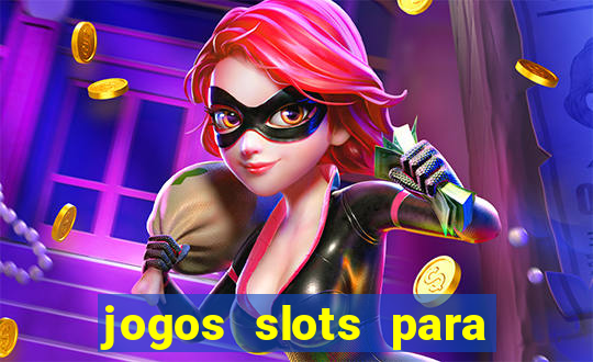 jogos slots para ganhar dinheiro