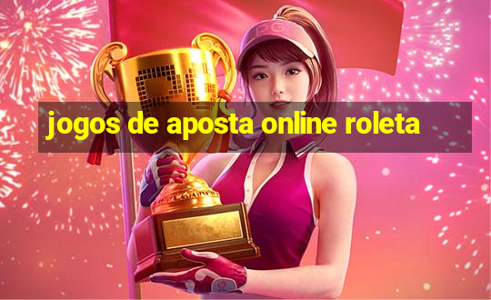 jogos de aposta online roleta