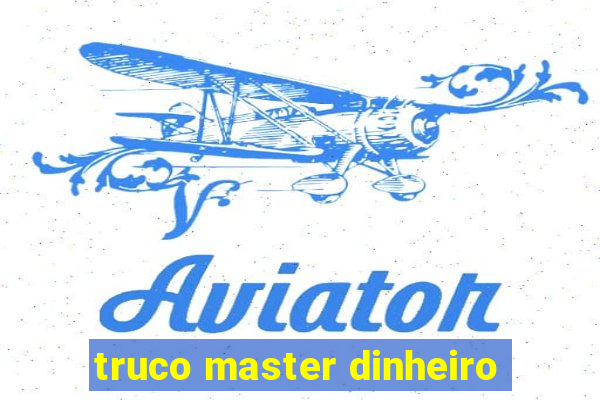 truco master dinheiro