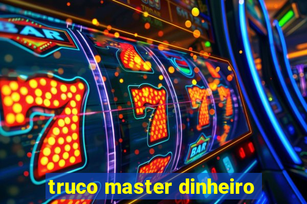 truco master dinheiro