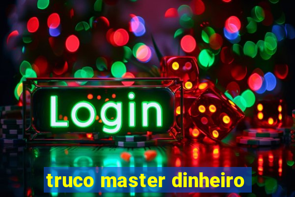 truco master dinheiro