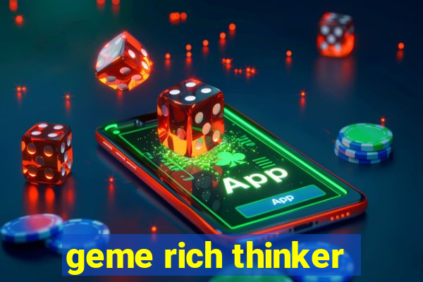 geme rich thinker