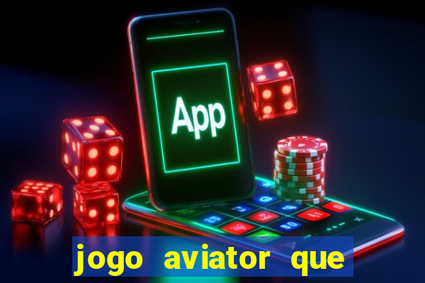 jogo aviator que ganha dinheiro