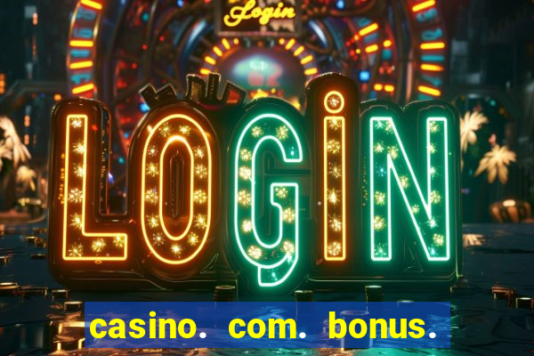 casino. com. bonus. sem. depósito.