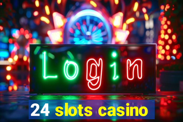 24 slots casino