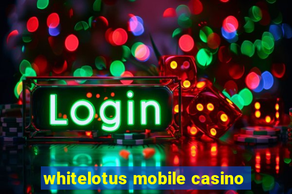 whitelotus mobile casino