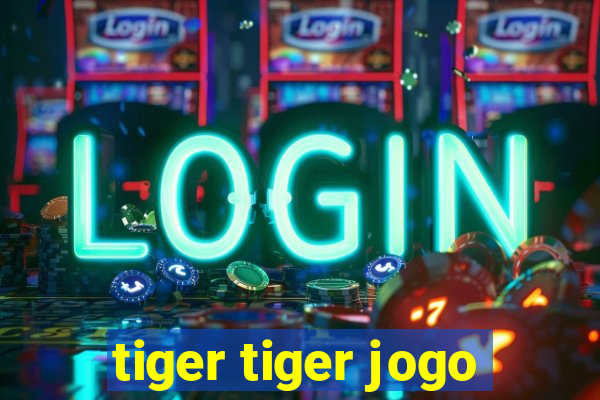 tiger tiger jogo