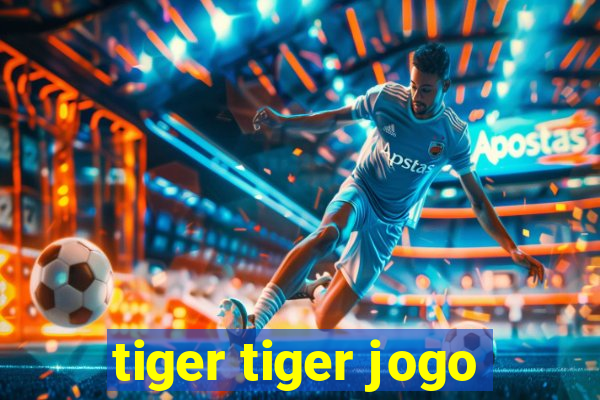 tiger tiger jogo