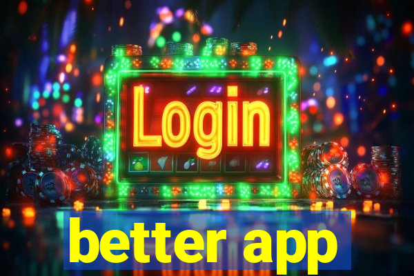 better app