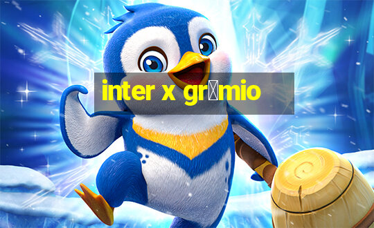 inter x gr锚mio