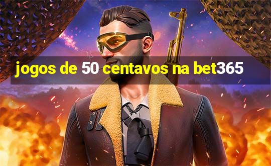 jogos de 50 centavos na bet365