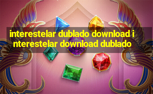 interestelar dublado download interestelar download dublado