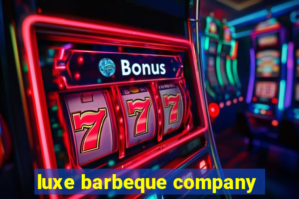 luxe barbeque company