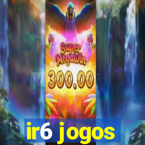 ir6 jogos