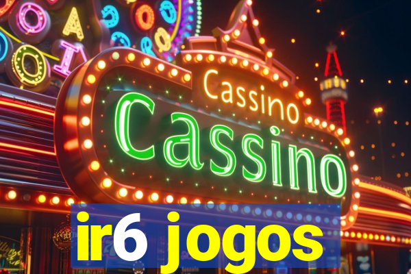 ir6 jogos