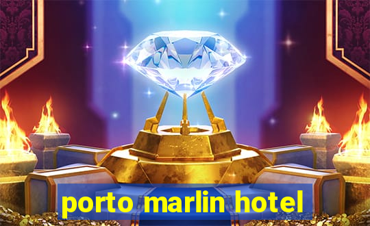 porto marlin hotel