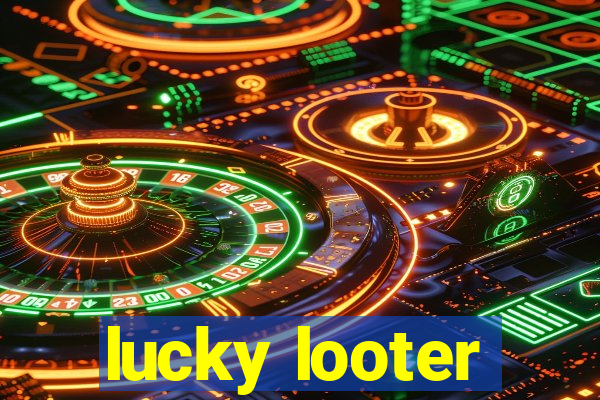 lucky looter