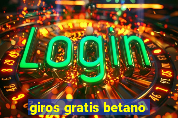 giros gratis betano