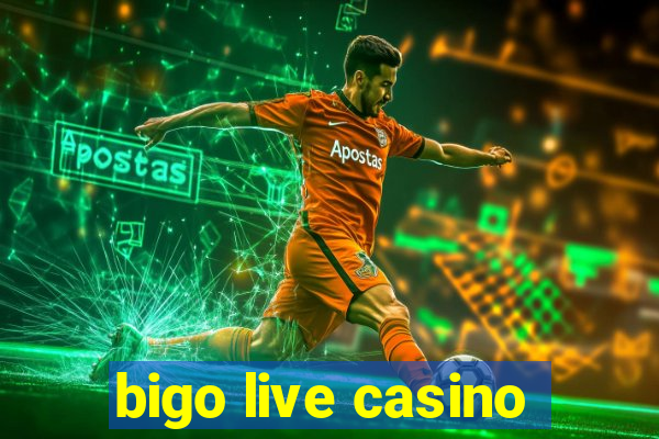 bigo live casino