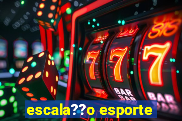 escala??o esporte