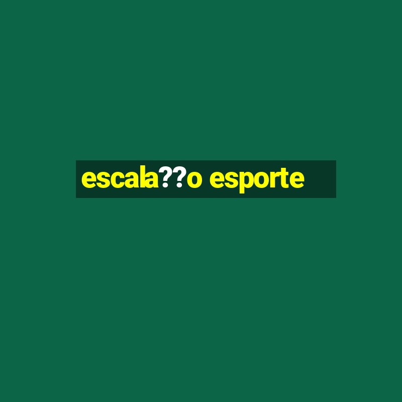 escala??o esporte