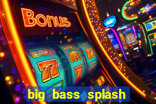 big bass splash slot online