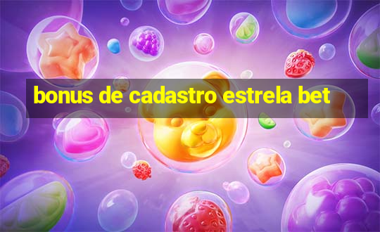 bonus de cadastro estrela bet