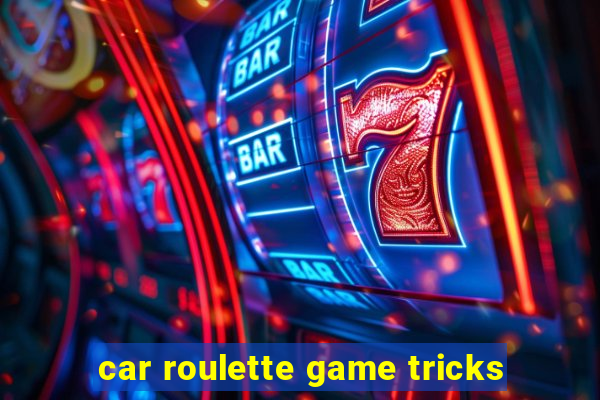 car roulette game tricks