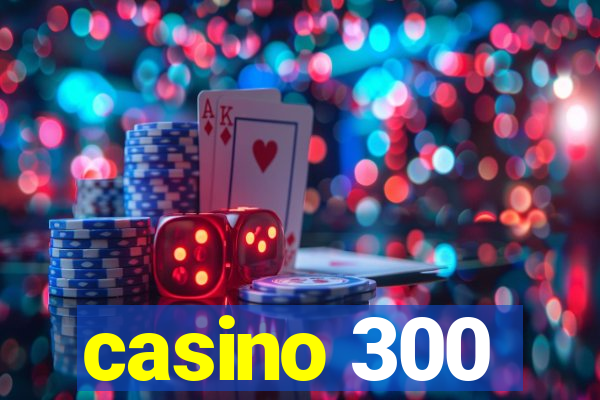 casino 300