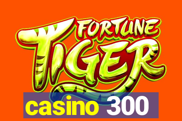 casino 300