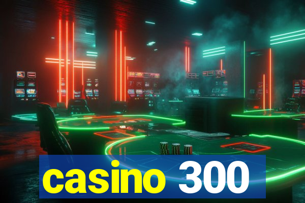 casino 300