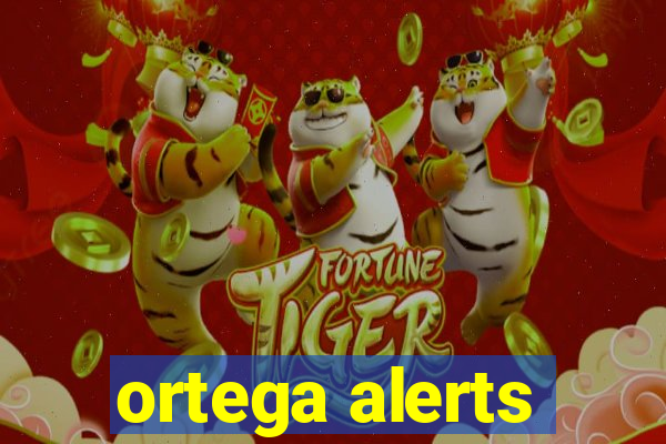 ortega alerts