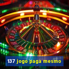 137 jogo paga mesmo